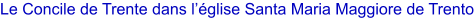 Le Concile de Trente dans l��glise Santa Maria Maggiore de Trento