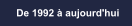 De 1992  aujourd'hui