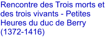 Rencontre des Trois morts et des trois vivants - Petites Heures du duc de Berry (1372-1416)