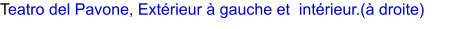 Teatro del Pavone, Extrieur  gauche et  intrieur.( droite)