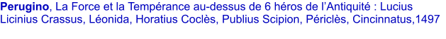 Perugino, La Force et la Temprance au-dessus de 6 hros de lAntiquit : Lucius Licinius Crassus, Lonida, Horatius Cocls, Publius Scipion, Pricls, Cincinnatus,1497