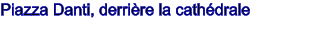 Piazza Danti, derrire la cathdrale