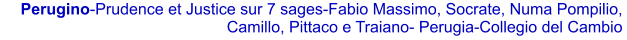 Perugino-Prudence et Justice sur 7 sages-Fabio Massimo, Socrate, Numa Pompilio,  Camillo, Pittaco e Traiano- Perugia-Collegio del Cambio