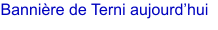 Bannire de Terni aujourdhui