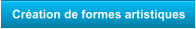 Cration de formes artistiques